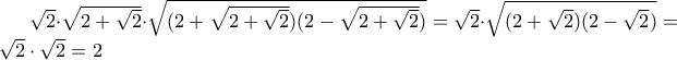 \sqrt{2}\cdot \sqrt{2+\sqrt{2}}\cdot \sqrt{(2+\sqrt{2+\sqrt{2}})(2-\sqrt{2+\sqrt{2}})}=\sqrt{2}\cdot \sqrt{(2+\sqrt{2})(2-\sqrt{2})}=\sqrt{2}\cdot \sqrt{2}=2