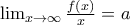 \lim_{x \rightarrow \infty}\frac{ f(x)}{x} = a