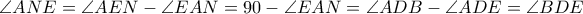 \angle{ANE}=\angle{AEN}-\angle{EAN}=90-\angle{EAN}=\angle{ADB}-\angle{ADE}=\angle{BDE}