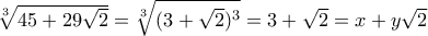 \sqrt[3]{45+29\sqrt{2}}=\sqrt[3]{(3+\sqrt{2})^3}=3+\sqrt{2}=x+y\sqrt{2}