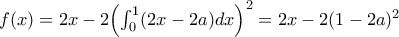 f(x) = 2x-2{{\left( \int_{0}^{1}(2x-2a)dx} \right)}^{2}}= 2x-2(1-2a)^2