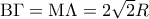 {\rm B}\Gamma  = {\rm M}\Lambda  = 2\sqrt 2 R