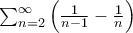 \sum_{n=2}^{\infty}\left (\frac{1}{n-1}-\frac{1}{n}\right )