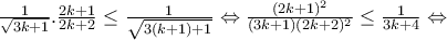 \frac{1}{\sqrt{3k+1}}.\frac{2k+1}{2k+2}\leq \frac{1}{\sqrt{3(k+1)+1}}\Leftrightarrow \frac{(2k+1)^{2}}{(3k+1)(2k+2)^{2}}\leq \frac{1}{3k+4}\Leftrightarrow 