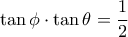 \tan\phi\cdot\tan\theta=\dfrac{1}{2}