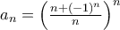 a_n=\left ( \frac{n+(-1)^n}{n}\right )^n