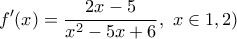 \displaystyle{f{'}(x)=\frac{2x-5}{x^2-5x+6}, \ x \in \(1,2)}