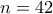 n=42