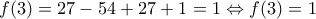 \displaystyle{f(3)=27-54+27+1=1\Leftrightarrow f(3)=1 }