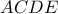 \displaystyle{ACDE}