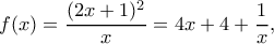 \displaystyle
f(x)=\dfrac{(2x+1)^2}{x}=4x+4+\frac{1}{x},
\displaystyle
f(x)=\dfrac{(2x+1)^2}{x}=4x+4+\frac{1}{x},