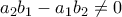 a_{2}b_{1}-a_{1}b_{2}\neq 0