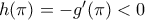 h(\pi)=-{g}'(\pi)<0