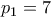 \displaystyle{p_1 =7}