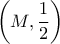 \displaystyle{\left( {M,\frac{1}{2}} \right)}