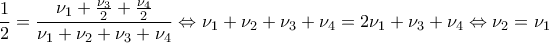 \displaystyle{\frac{1}{2}=\frac{\nu_1+\frac{\nu_3}{2}+\frac{\nu_4}{2}}{\nu_1+\nu_2+\nu_3+\nu_4} \Leftrightarrow \nu_1+\nu_2+\nu_3+\nu_4=2\nu_1+\nu_3+\nu_4 \Leftrightarrow \nu_2=\nu_1}