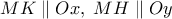 MK\parallel Ox,\;MH\parallel Oy