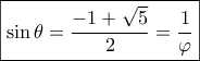 \boxed{\sin \theta = \frac{{ - 1 + \sqrt 5 }}{2} = \frac{1}{\varphi }} \boxed{\sin \theta = \frac{{ - 1 + \sqrt 5 }}{2} = \frac{1}{\varphi }}