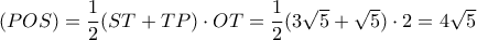 (POS) = \dfrac {1}{2} (ST+TP)\cdot OT= \dfrac {1}{2} (3\sqrt 5+ \sqrt 5)\cdot 2= 4\sqrt 5