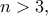n>3,