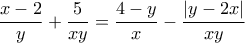 \displaystyle \frac{x-2}{y} + \frac{5}{xy} = \frac{4-y}{x} - \frac{|y-2x|}{xy} \displaystyle \frac{x-2}{y} + \frac{5}{xy} = \frac{4-y}{x} - \frac{|y-2x|}{xy}