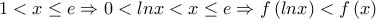 1<x\leq e \Rightarrow 0< lnx< x\leq e\Rightarrow f\left ( lnx \right )<f\left ( x \right )
