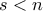 s<n