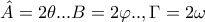 \hat{A}=2\theta ... B=2\varphi  ..,\Gamma =2\omega