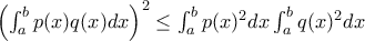 \left ( \int _a^b p(x)q(x) dx \right )^2\le  \int _a^b p(x)^2dx\int _a^b q(x)^2dx