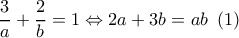\dfrac{3}{a} + \dfrac{2}{b} = 1 \Leftrightarrow 2a + 3b = ab\,\,\left( 1 \right)
