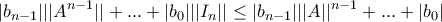 \displaystyle{|b_{n-1}|||A^{n-1}||+...+|b_0|||I_n|| \leq |b_{n-1}|||A||^{n-1}+...+|b_0|}