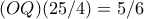 (OQ)(25/4)=5/6