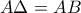 \displaystyle{A\Delta =AB}
