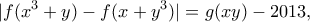 \displaystyle{   |f(x^3+y)-f(x+y^3)|=g(xy)-2013  ,}