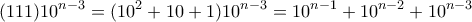 \displaystyle{(111)10^{n-3}=(10^2+10+1)10^{n-3}=10^{n-1}+10^{n-2}+10^{n-3}} \displaystyle{(111)10^{n-3}=(10^2+10+1)10^{n-3}=10^{n-1}+10^{n-2}+10^{n-3}}