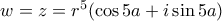 w = z = r^5(\cos 5a + i\sin 5a)