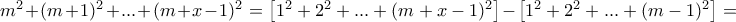 m^2+(m+1)^2+...+(m+x-1)^2 = \left [ 1^2+2^2 +...+ (m+x-1)^2\right ]-  \left [ 1^2+2^2 +...+ (m-1)^2\right ] = 