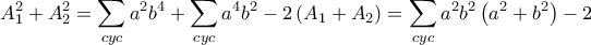 \displaystyle A_{1}^{2}+A_{2}^2=\sum_{cyc}{a^2b^4}+\sum_{cyc}{a^4b^2}-2\left(A_{1}+A_{2} \right)=\sum_{cyc}{a^2b^2\left(a^2+b^2 \right)}-2