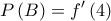 \displaystyle{P\left( B \right) = f'\left( 4 \right)}