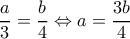 \displaystyle \frac{a}{3} = \frac{b}{4} \Leftrightarrow a = \frac{{3b}}{4}