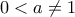 0<a\neq 1