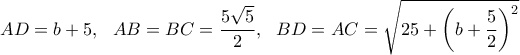 AD=b+5, \ \ AB=BC= \dfrac{5\sqrt{5}}{2}, \ \ BD=AC= \sqrt{25+\left(b+\dfrac{5}{2}\right)^2}