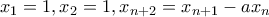 x_1=1, x_2=1, x_{n+2}=x_{n+1}-ax_{n} x_1=1, x_2=1, x_{n+2}=x_{n+1}-ax_{n}