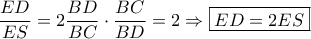 \displaystyle{ 
\frac{{ED}} 
{{ES}} = 2\frac{{BD}} 
{{BC}} \cdot \frac{{BC}} 
{{BD}} = 2 \Rightarrow \boxed{ED = 2ES} 
}