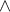 \displaystyle{\wedge}