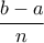 \dfrac{b-a}{n}