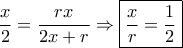 \dfrac{x}{2}=\dfrac{rx}{2x+r}\Rightarrow \boxed{\dfrac{x}{r}=\dfrac{1}{2}}