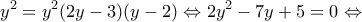 \displaystyle{{y^2} = {y^2}(2y - 3)(y - 2) \Leftrightarrow 2{y^2} - 7y + 5 = 0 \Leftrightarrow }