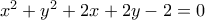 x^{2}+y^{2}+2x+2y-2=0