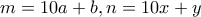 \displaystyle{m = 10a + b , n = 10x + y}